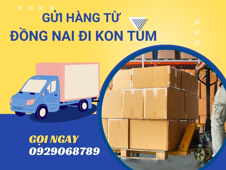 gửi hàng từ Đồng Nai đi Kon Tum